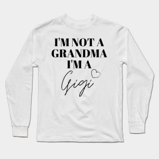 I'm not a Grandma, I'm a Gigi Long Sleeve T-Shirt